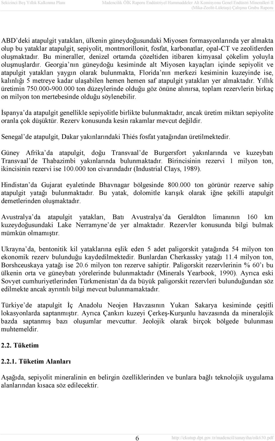 Georgia nın güneydoğu kesiminde alt Miyosen kayaçları içinde sepiyolit ve atapulgit yatakları yaygın olarak bulunmakta, Florida nın merkezi kesiminin kuzeyinde ise, kalınlığı 5 metreye kadar