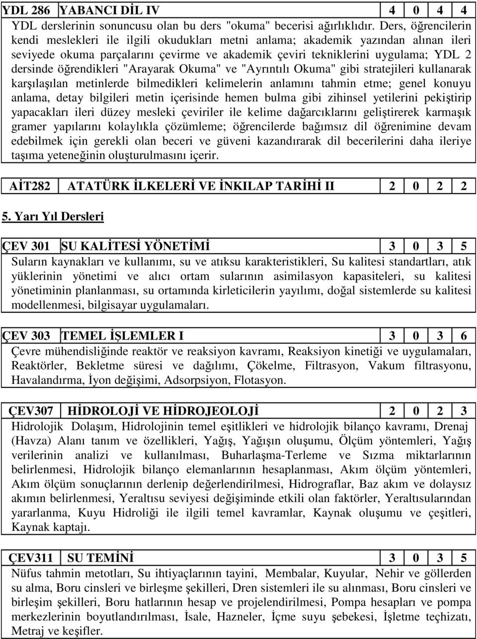 öğrendikleri "Arayarak Okuma" ve "Ayrıntılı Okuma" gibi stratejileri kullanarak karşılaşılan metinlerde bilmedikleri kelimelerin anlamını tahmin etme; genel konuyu anlama, detay bilgileri metin