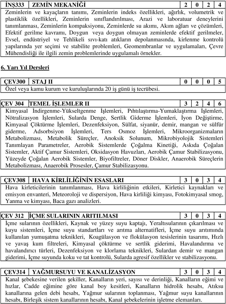 ve Tehlikeli sıvı-katı atıkların depolanmasında, kirlenme kontrolü yapılarında yer seçimi ve stabilite problemleri, Geomembranlar ve uygulamaları, Çevre Mühendisliği ile ilgili zemin problemlerinde