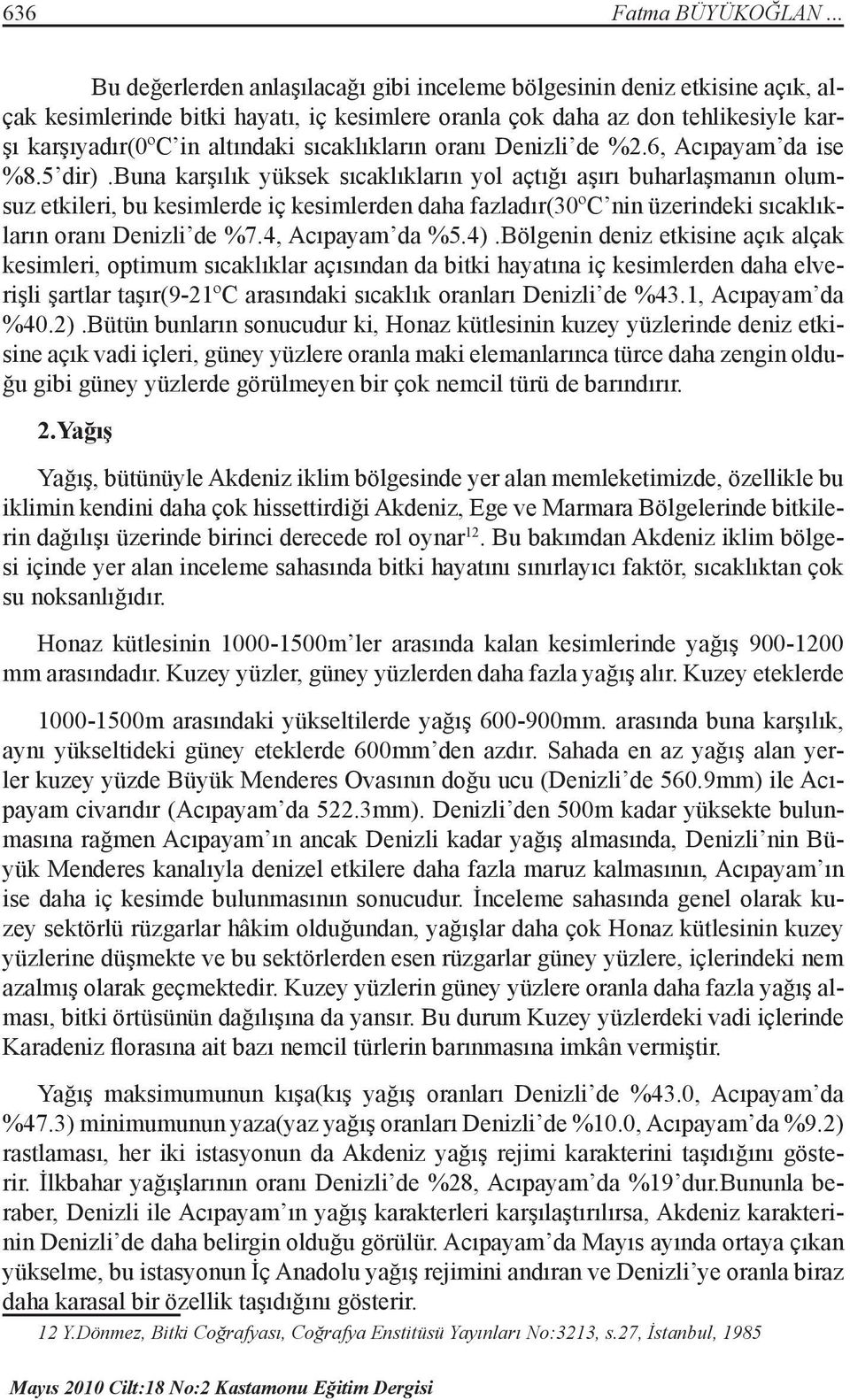 sıcaklıkların oranı Denizli de %2.6, Acıpayam da ise %8.5 dir).