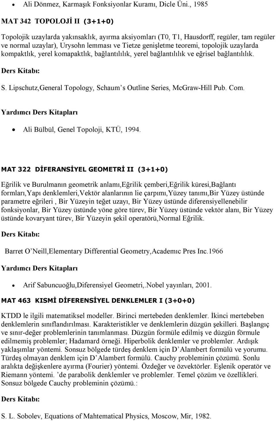 topolojik uzaylarda kompaktlık, yerel komapaktlık, bağlantılılık, yerel bağlantılılık ve eğrisel bağlantılılık. S. Lipschutz,General Topology, Schaum s Outline Series, McGraw-Hill Pub. Com.