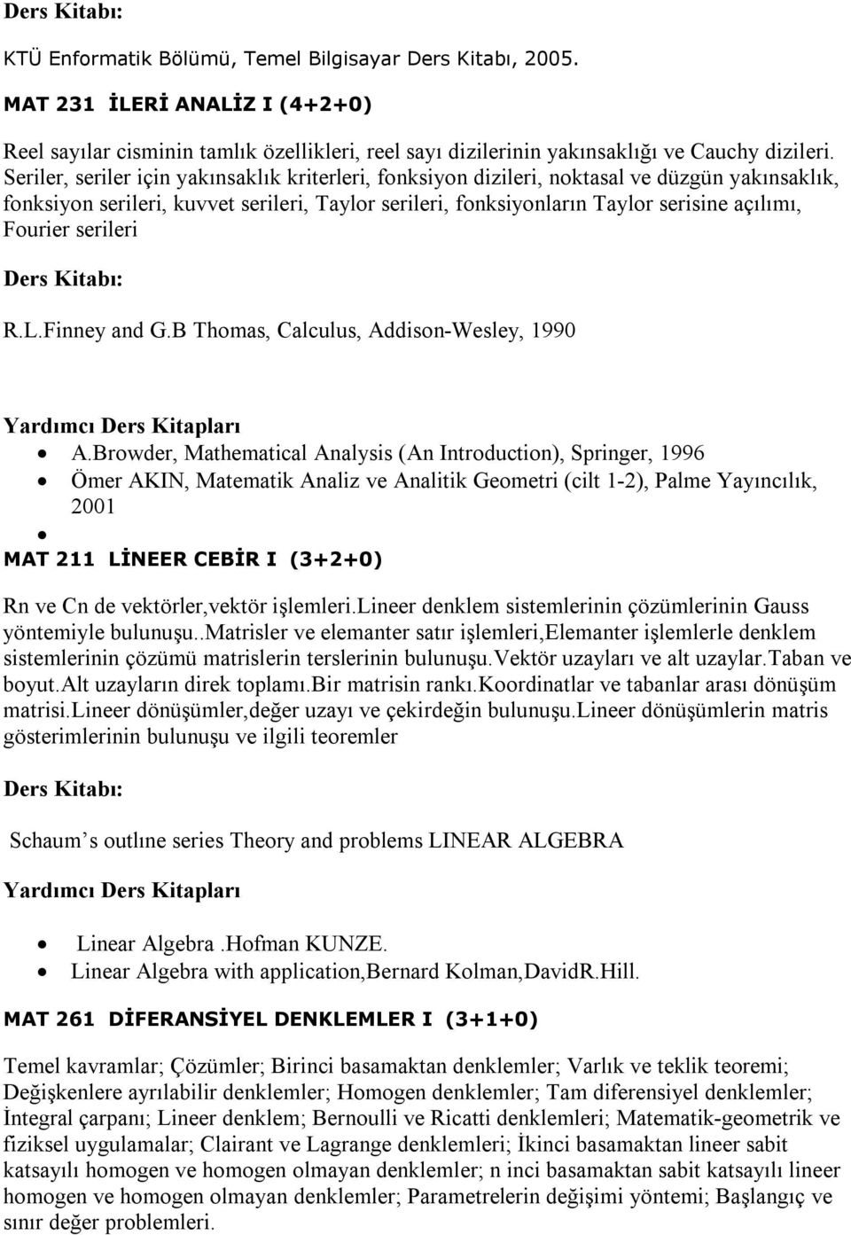 serileri R.L.Finney and G.B Thomas, Calculus, Addison-Wesley, 1990 A.