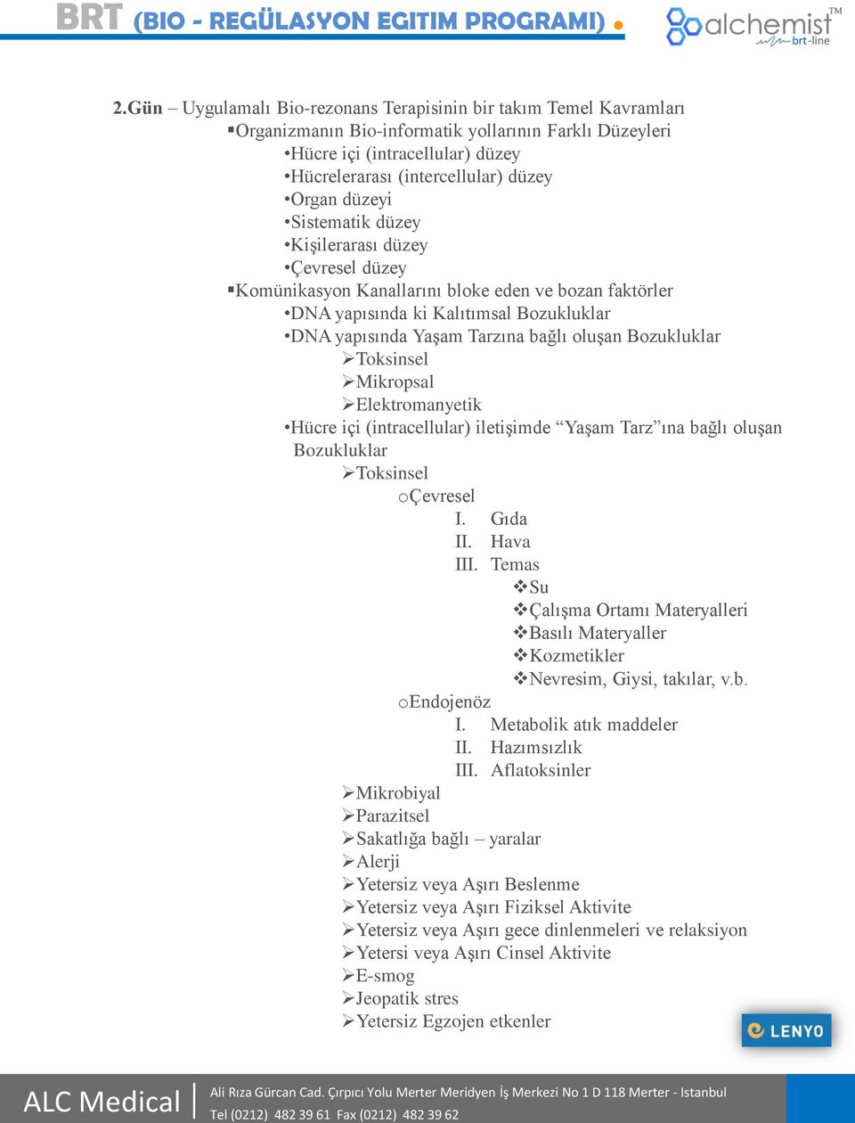 Bozukluklar Toksinsel Mikropsal Elektromanyetik Hücre içi (intracellular) iletişimde Yaşam Tarz ına bağlı oluşan Bozukluklar Toksinsel oçevresel I. Gıda II. Hava III.