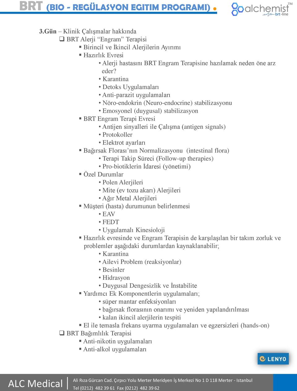 (antigen signals) Protokoller Elektrot ayarları Bağırsak Florası nın Normalizasyonu (intestinal flora) Terapi Takip Süreci (Follow-up therapies) Pro-biotiklerin İdaresi (yönetimi) Özel Durumlar Polen