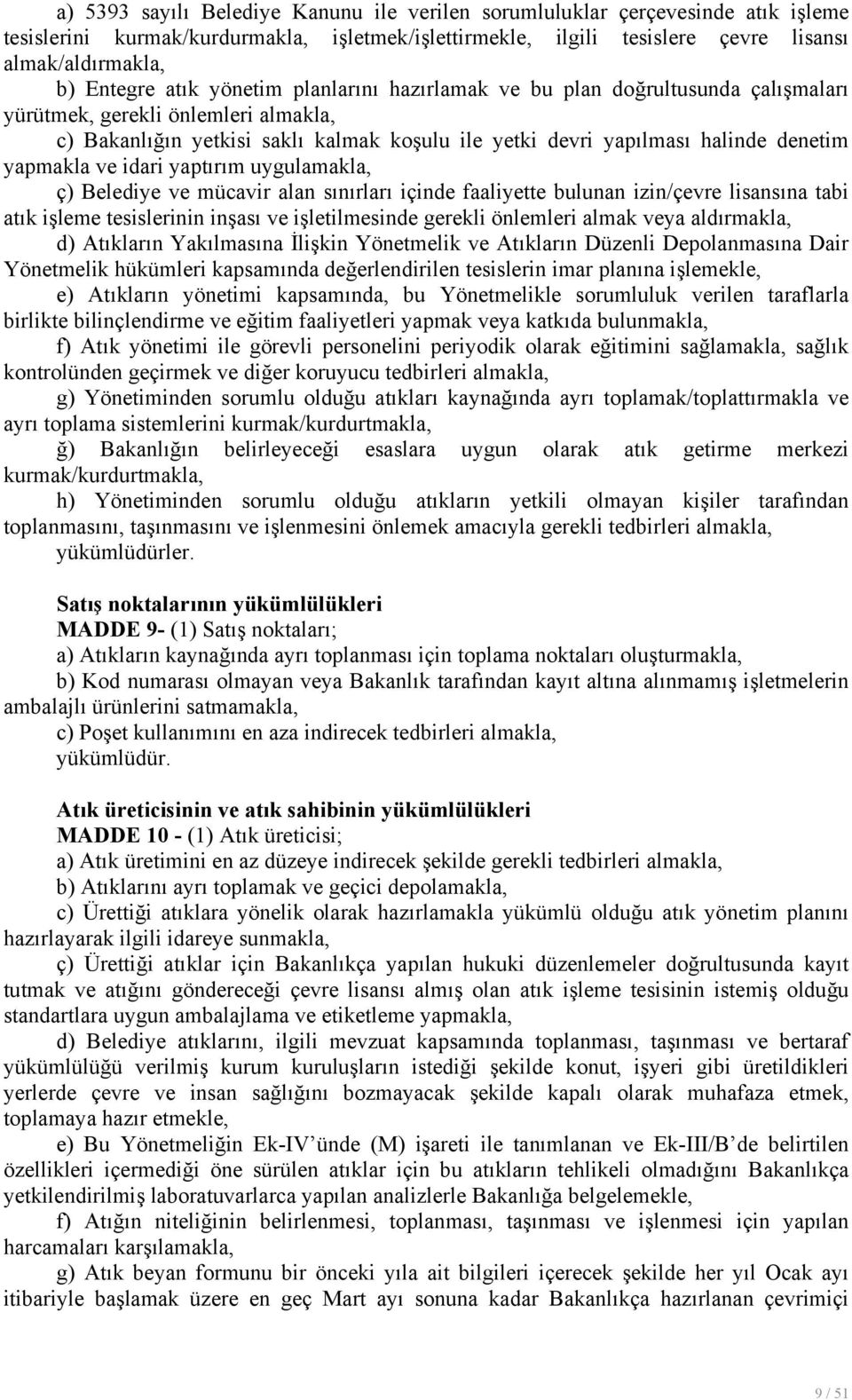 yapmakla ve idari yaptırım uygulamakla, ç) Belediye ve mücavir alan sınırları içinde faaliyette bulunan izin/çevre lisansına tabi atık işleme tesislerinin inşası ve işletilmesinde gerekli önlemleri