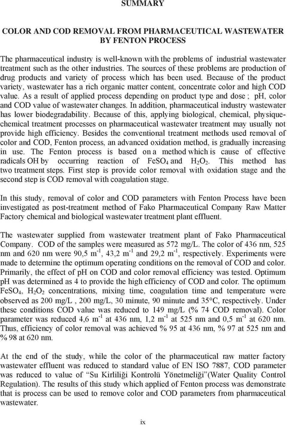 Because of the product variety, wastewater has a rich organic matter content, concentrate color and high COD value.