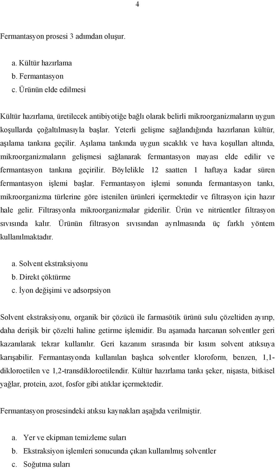 Yeterli geli me sa land nda haz rlanan kültür, a lama tank na geçilir.