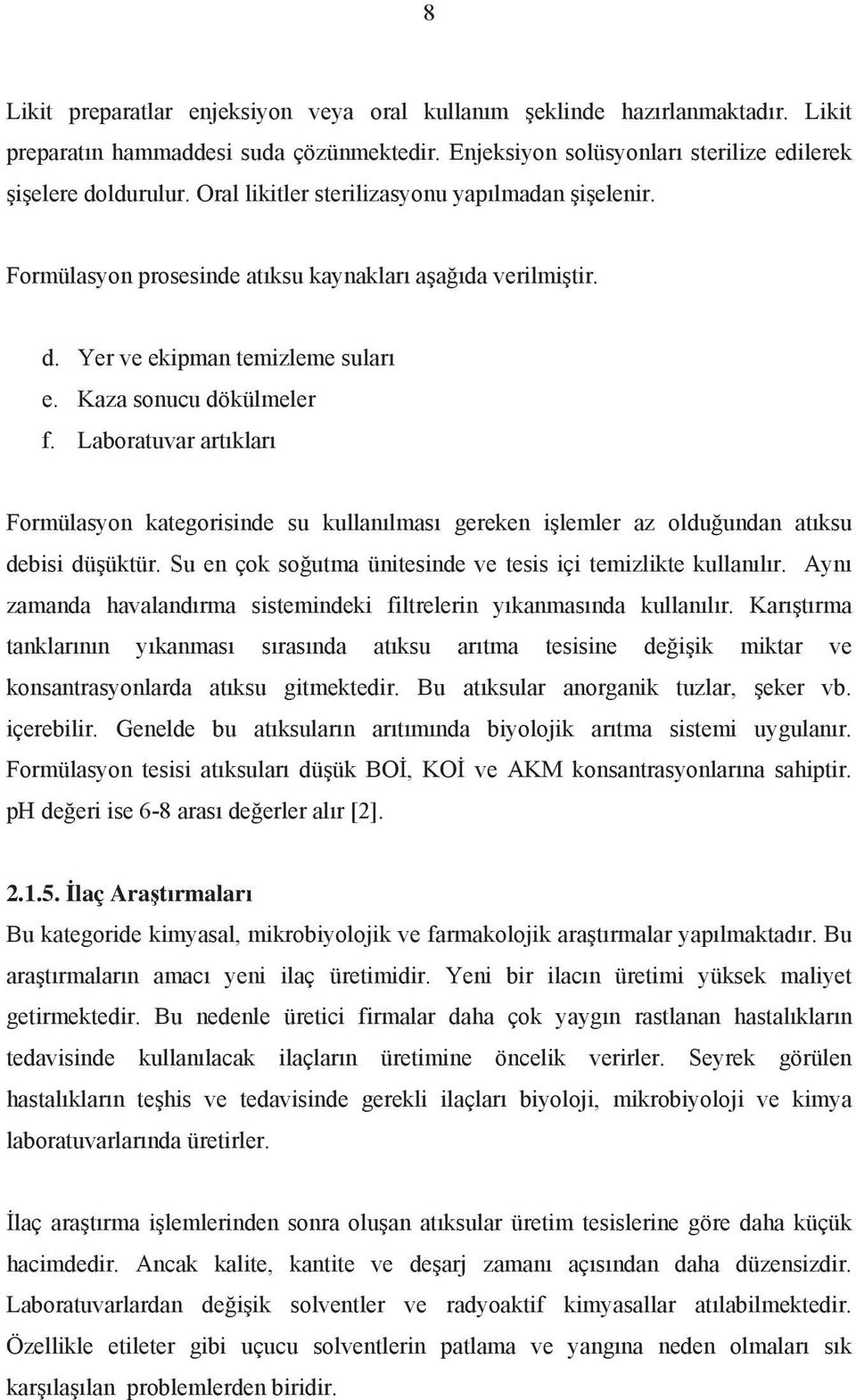 Laboratuvar art klar Formülasyon kategorisinde su kullan lmas gereken i lemler az oldu undan at ksu debisi dü üktür. Su en çok so utma ünitesinde ve tesis içi temizlikte kullan l r.