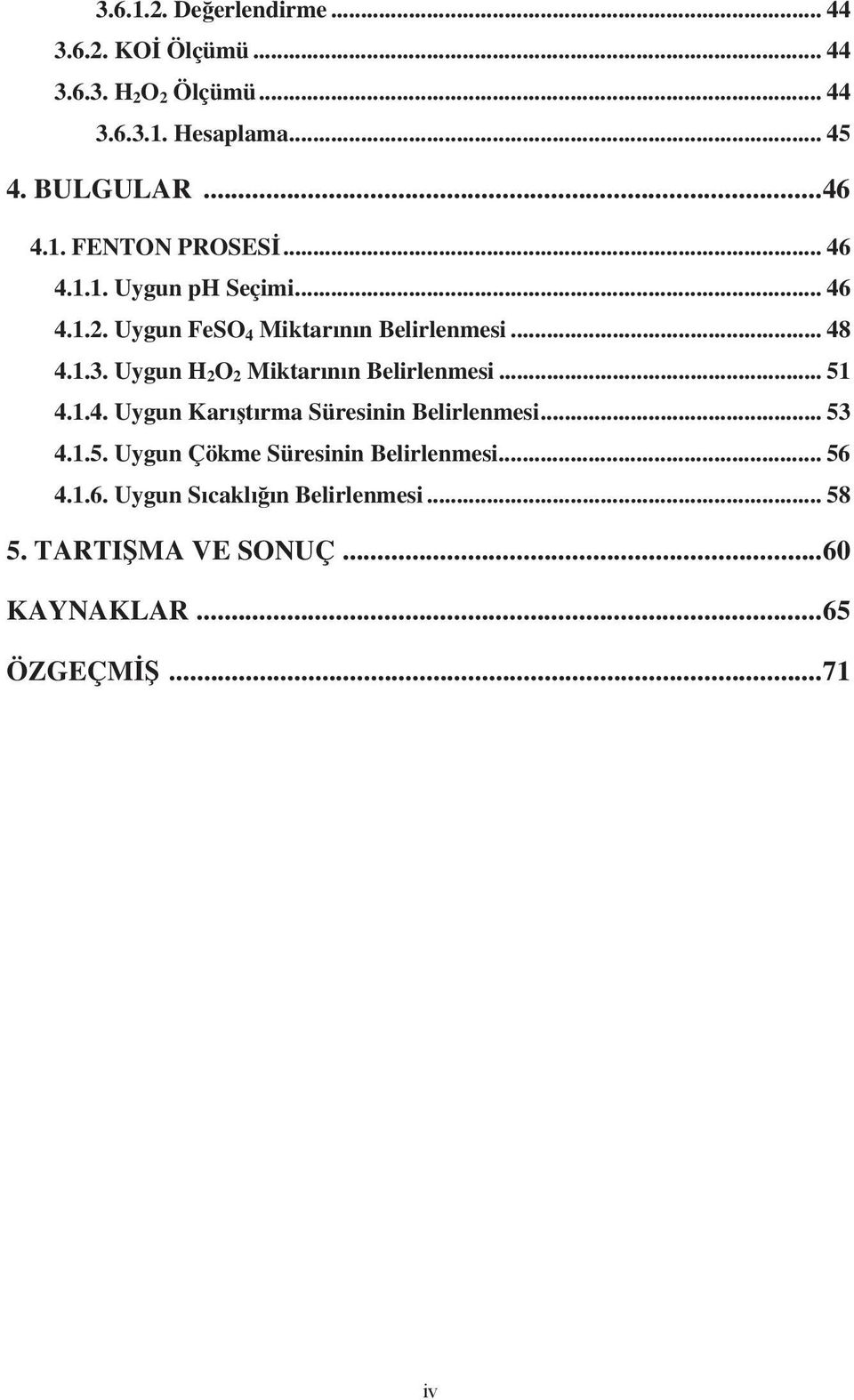 Uygun H 2 O 2 Miktar n n Belirlenmesi... 51 4.1.4. Uygun Kar t rma Süresinin Belirlenmesi... 53 4.1.5. Uygun Çökme Süresinin Belirlenmesi.