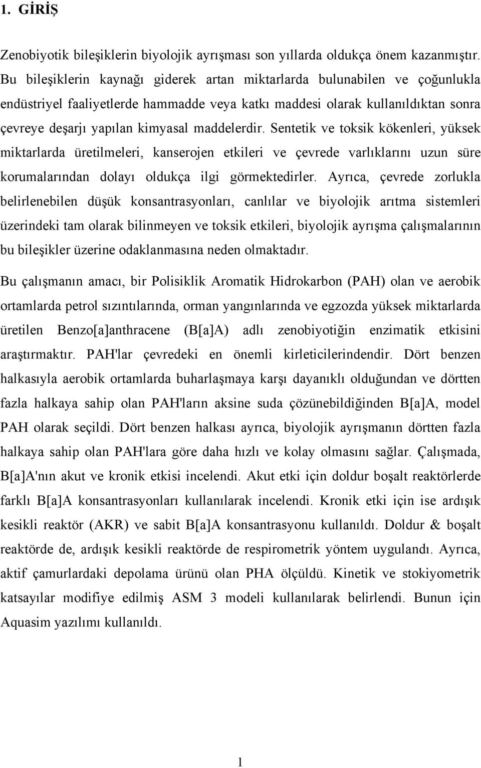 maddelerdir. Sentetik ve toksik kökenleri, yüksek miktarlarda üretilmeleri, kanserojen etkileri ve çevrede varlıklarını uzun süre korumalarından dolayı oldukça ilgi görmektedirler.