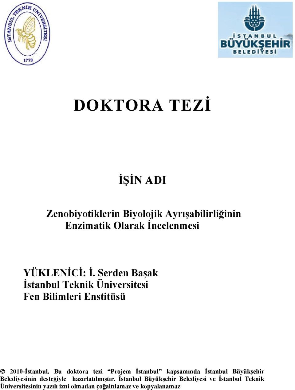 Bu doktora tezi Projem İstanbul kapsamında İstanbul Büyükşehir Belediyesinin desteğiyle