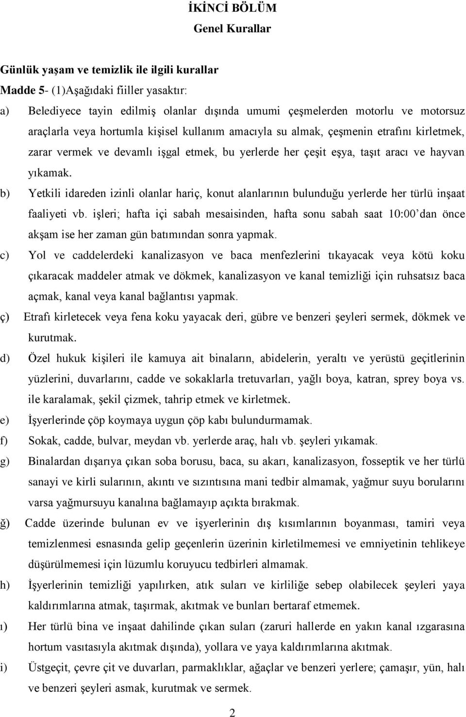 b) Yetkili idareden izinli olanlar hariç, konut alanlarının bulunduğu yerlerde her türlü inşaat faaliyeti vb.