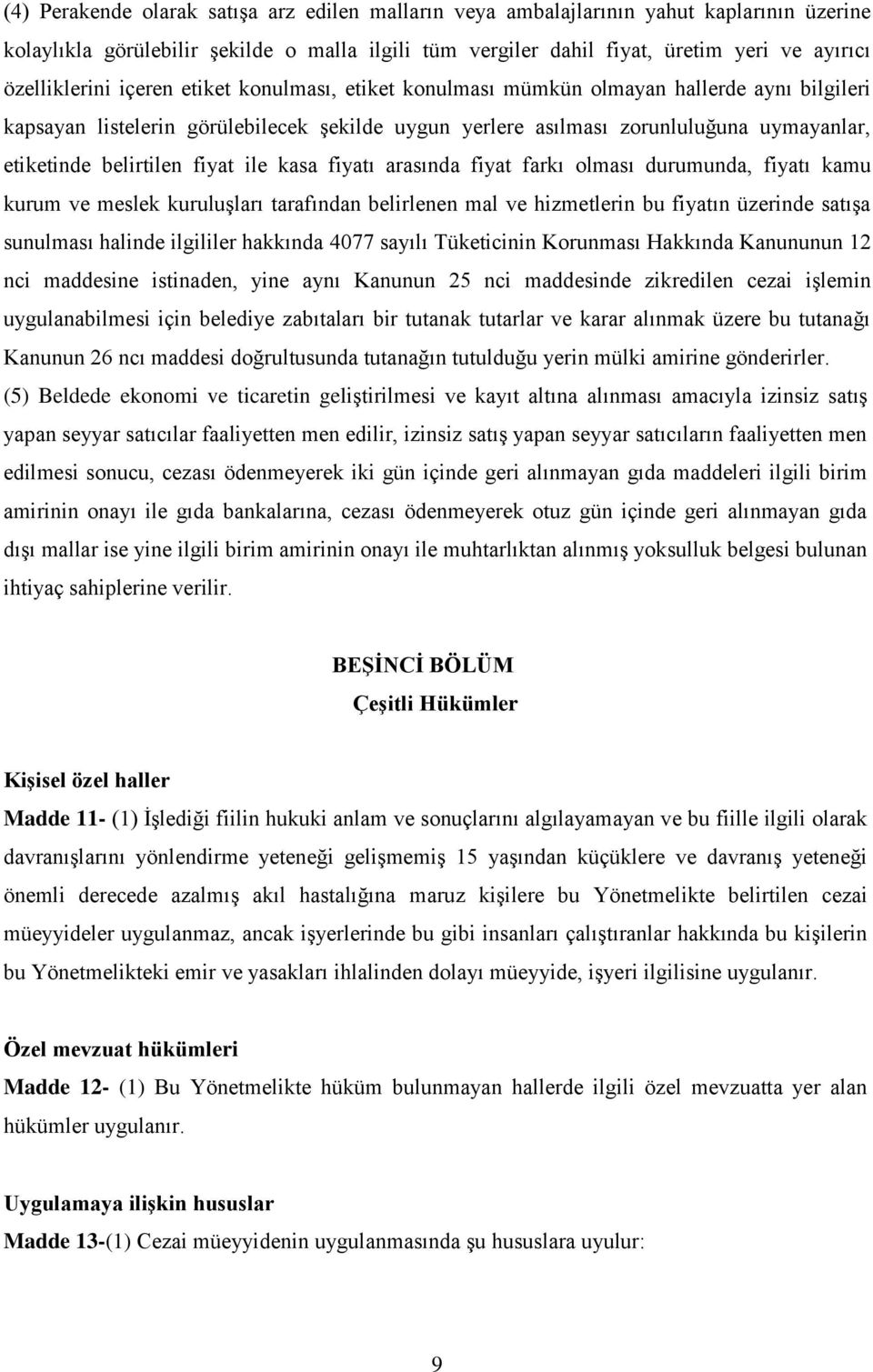 belirtilen fiyat ile kasa fiyatı arasında fiyat farkı olması durumunda, fiyatı kamu kurum ve meslek kuruluşları tarafından belirlenen mal ve hizmetlerin bu fiyatın üzerinde satışa sunulması halinde