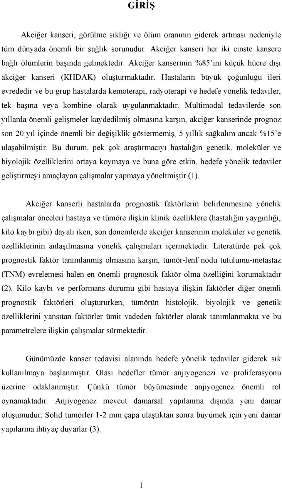 Hastaların büyük çoğunluğu ileri evrededir ve bu grup hastalarda kemoterapi, radyoterapi ve hedefe yönelik tedaviler, tek başına veya kombine olarak uygulanmaktadır.