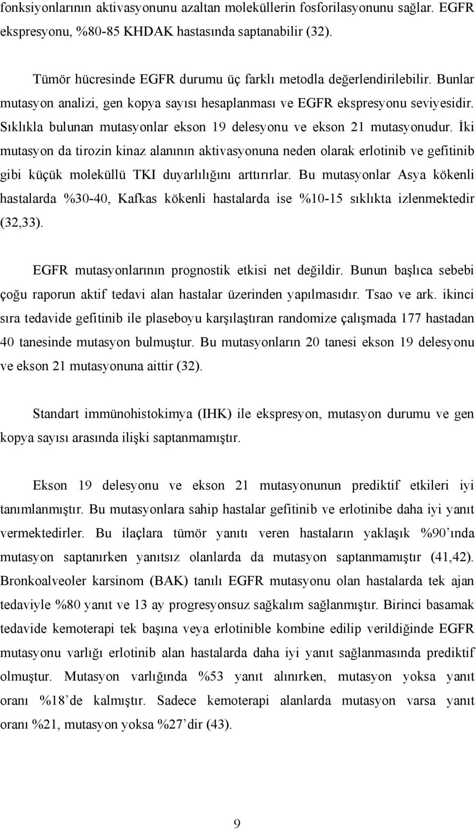 Sıklıkla bulunan mutasyonlar ekson 19 delesyonu ve ekson 21 mutasyonudur.