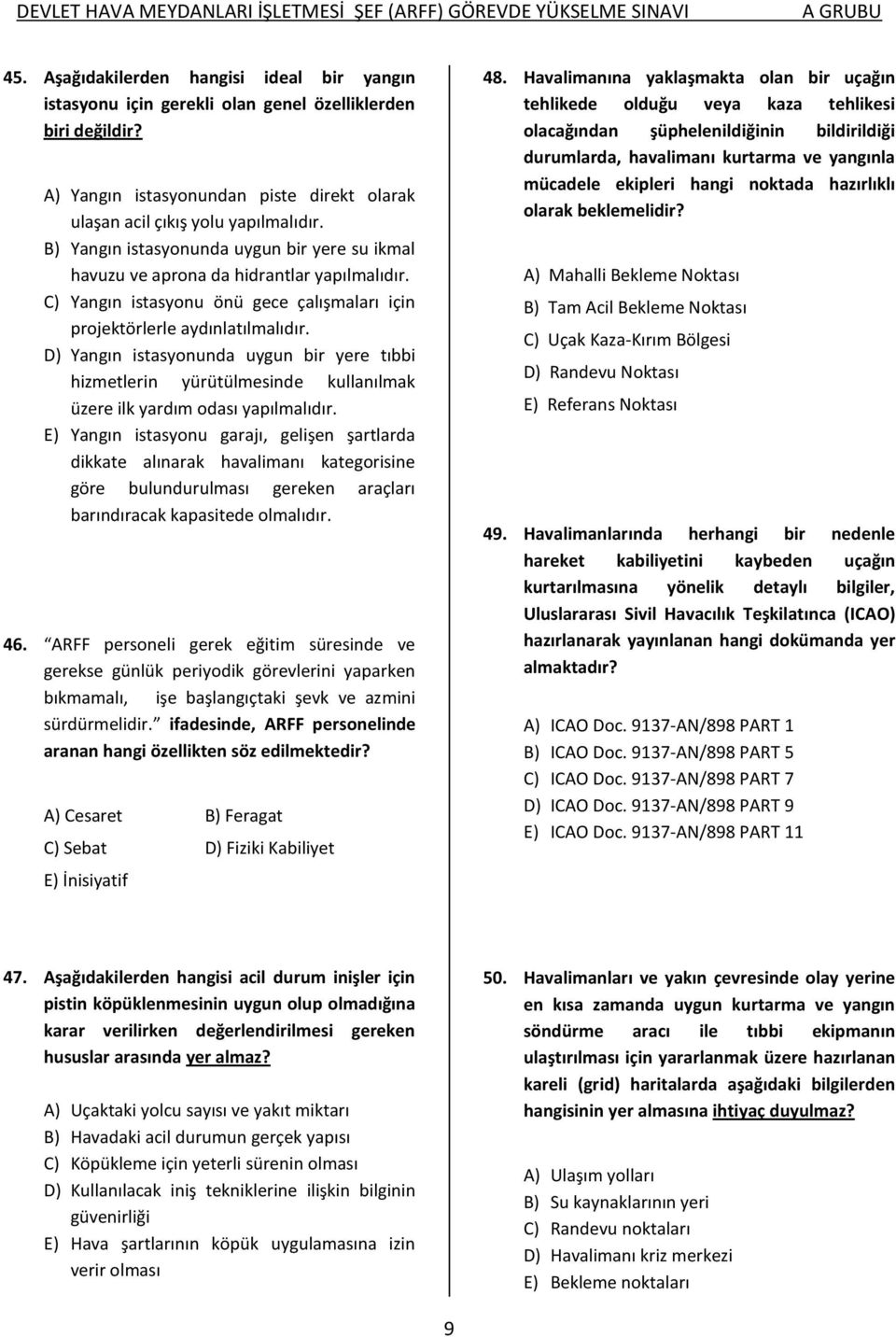 D) Yangın istasyonunda uygun bir yere tıbbi hizmetlerin yürütülmesinde kullanılmak üzere ilk yardım odası yapılmalıdır.