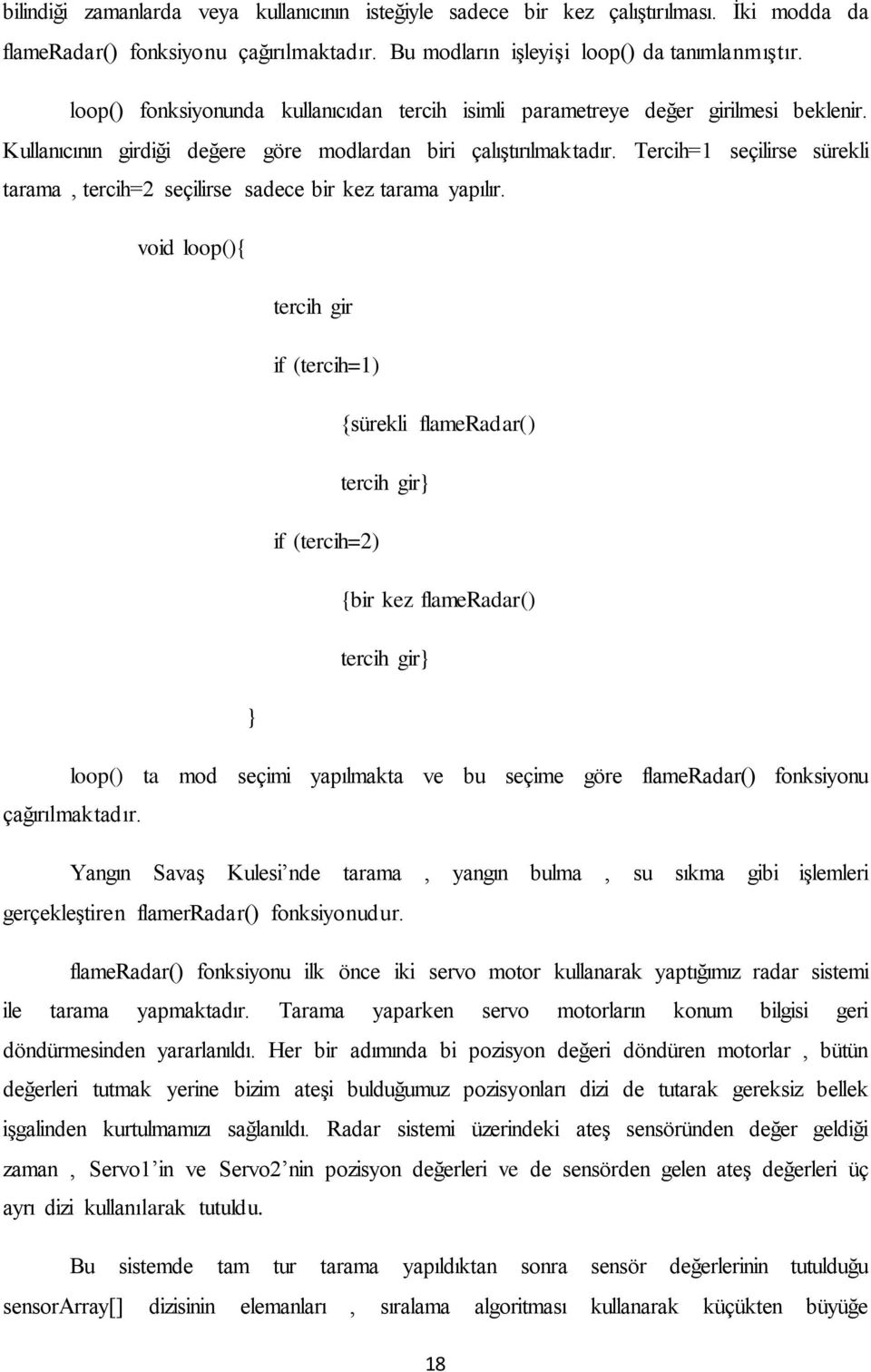 Tercih=1 seçilirse sürekli tarama, tercih=2 seçilirse sadece bir kez tarama yapılır.