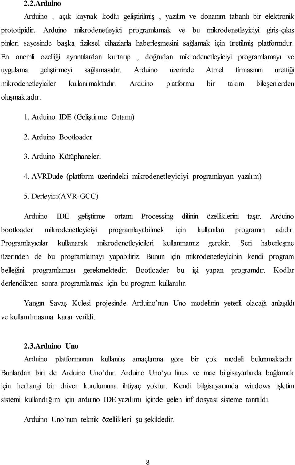 En önemli özelliği ayrıntılardan kurtarıp, doğrudan mikrodenetleyiciyi programlamayı ve uygulama geliştirmeyi sağlamasıdır.