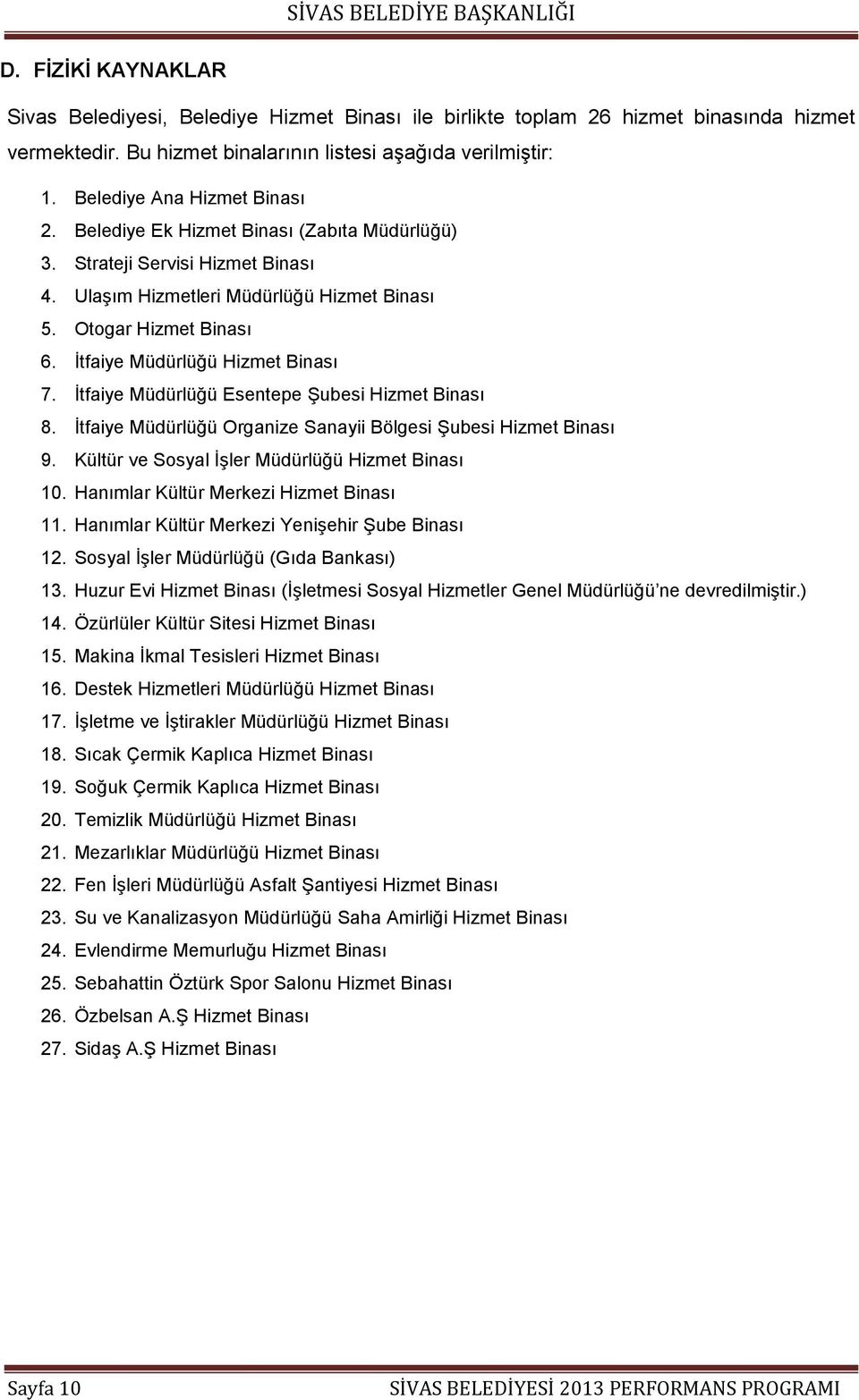 İtfaiye Müdürlüğü Hizmet Binası 7. İtfaiye Müdürlüğü Esentepe Şubesi Hizmet Binası 8. İtfaiye Müdürlüğü Organize Sanayii Bölgesi Şubesi Hizmet Binası 9.