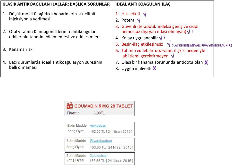 Bazı durumlarda ideal antikoagülasyon süresinin belli olmaması İDEAL ANTİKOAGÜLAN İLAÇ 1. Hızlı etkili 2. Potent 3.