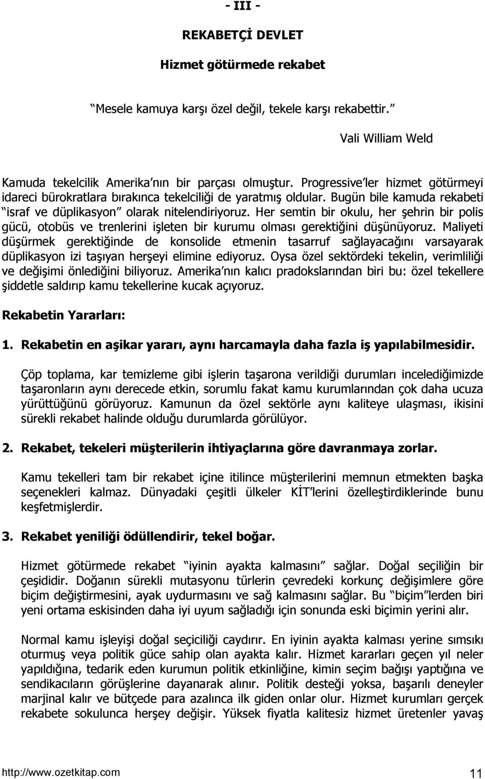 Her semtin bir okulu, her şehrin bir polis gücü, otobüs ve trenlerini işleten bir kurumu olmasõ gerektiğini düşünüyoruz.