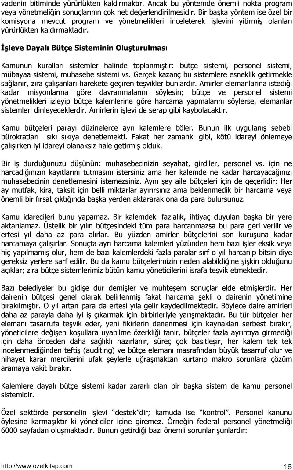 İşleve Dayalõ Bütçe Sisteminin Oluşturulmasõ Kamunun kurallarõ sistemler halinde toplanmõştõr: bütçe sistemi, personel sistemi, mübayaa sistemi, muhasebe sistemi vs.