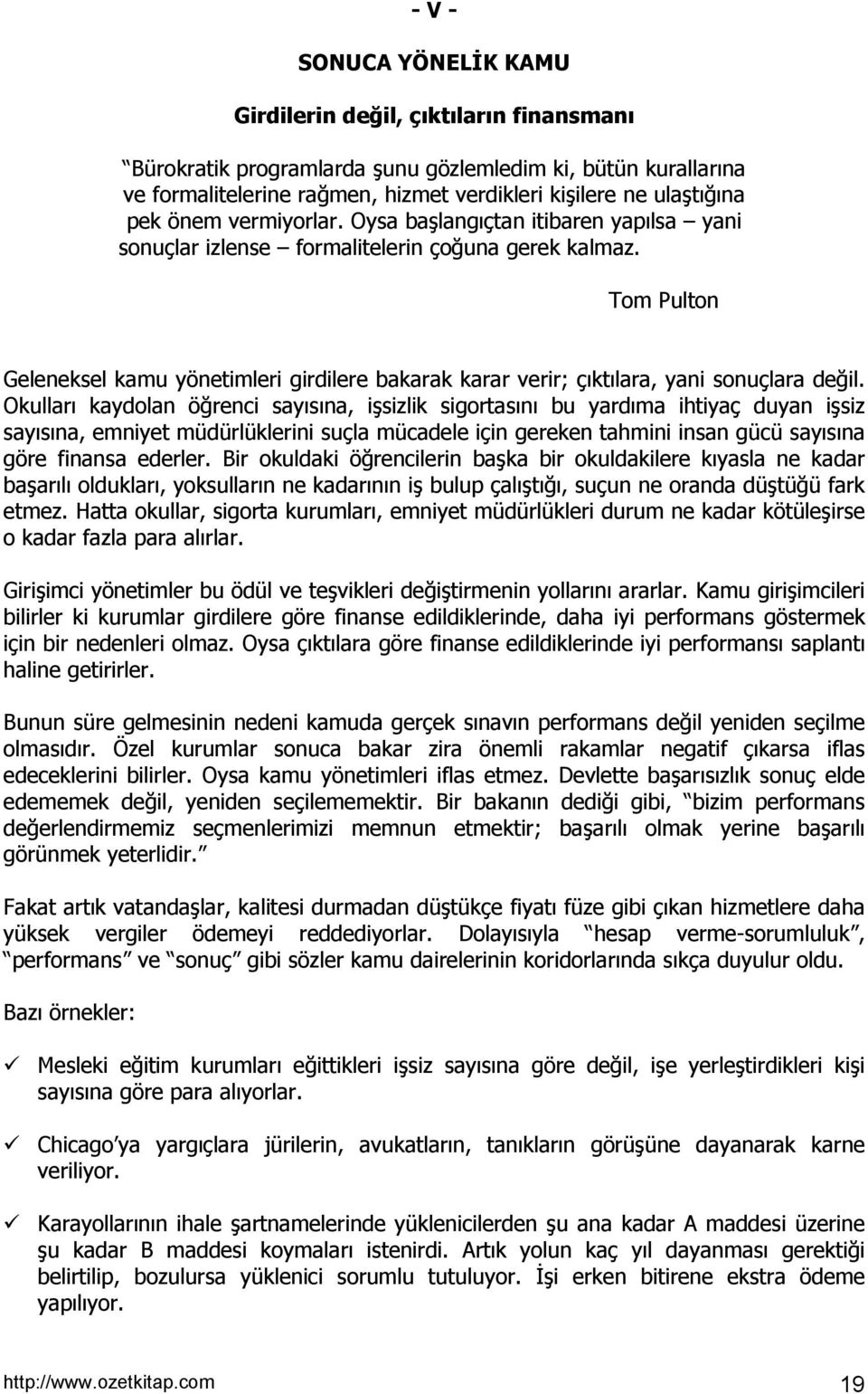 Tom Pulton Geleneksel kamu yönetimleri girdilere bakarak karar verir; çõktõlara, yani sonuçlara değil.