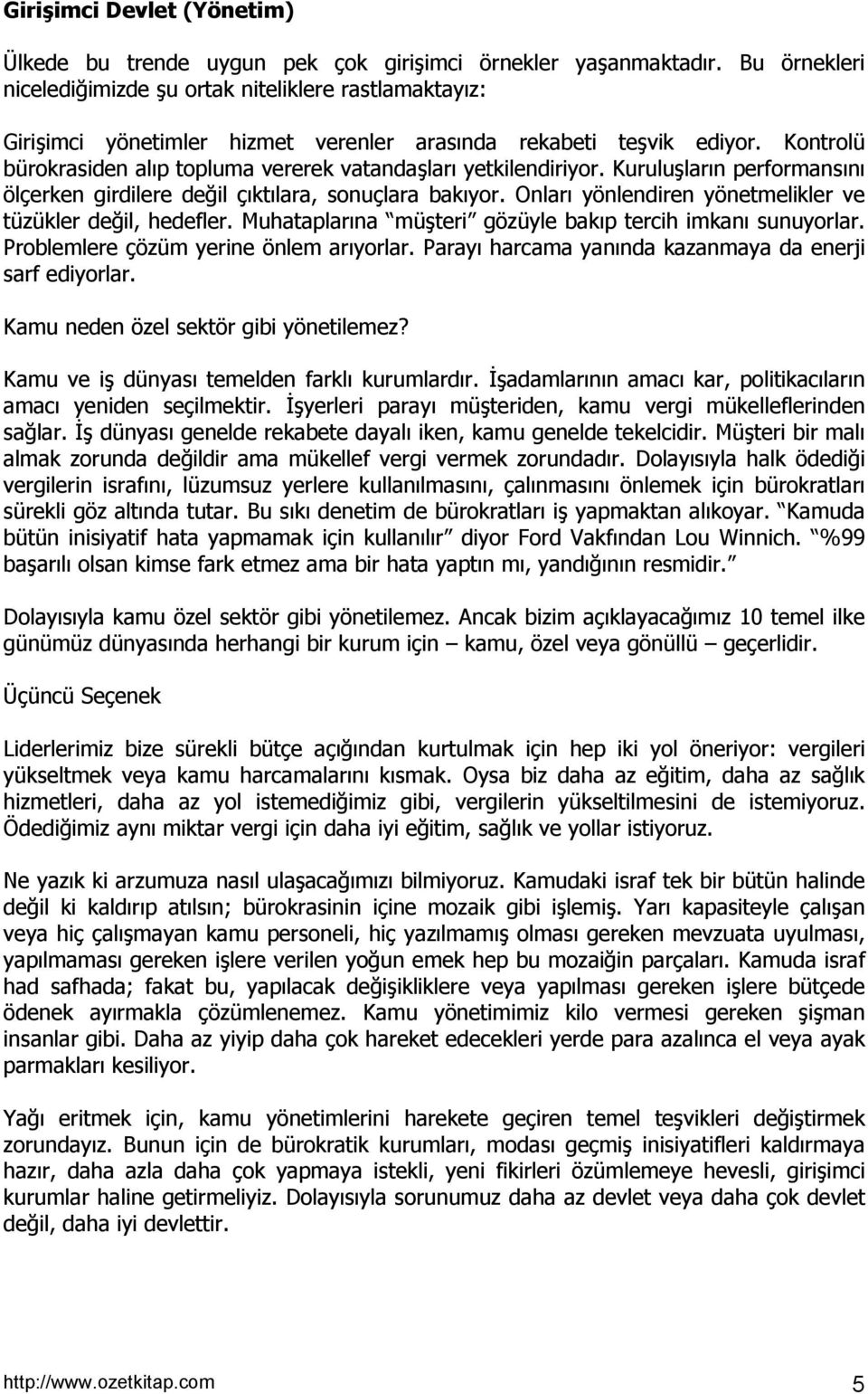 Kontrolü bürokrasiden alõp topluma vererek vatandaşlarõ yetkilendiriyor. Kuruluşlarõn performansõnõ ölçerken girdilere değil çõktõlara, sonuçlara bakõyor.