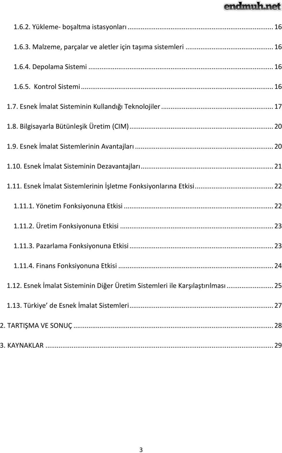 .. 21 1.11. Esnek İmalat Sistemlerinin İşletme Fonksiyonlarına Etkisi... 22 1.11.1. Yönetim Fonksiyonuna Etkisi... 22 1.11.2. Üretim Fonksiyonuna Etkisi... 23 1.11.3. Pazarlama Fonksiyonuna Etkisi.