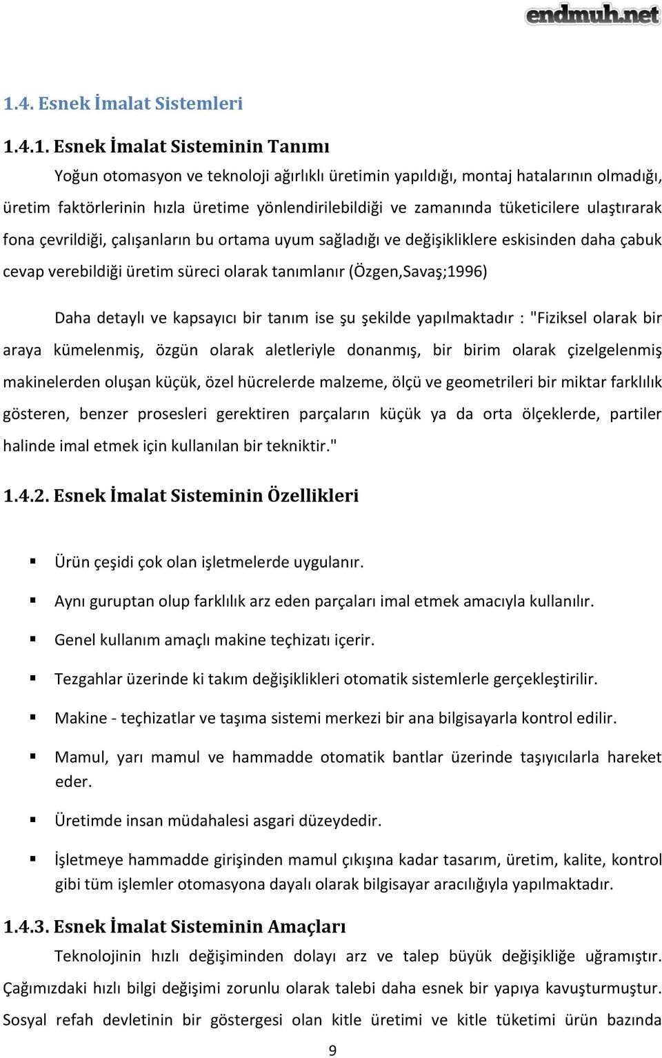 tanımlanır (Özgen,Savaş;1996) Daha detaylı ve kapsayıcı bir tanım ise şu şekilde yapılmaktadır : "Fiziksel olarak bir araya kümelenmiş, özgün olarak aletleriyle donanmış, bir birim olarak