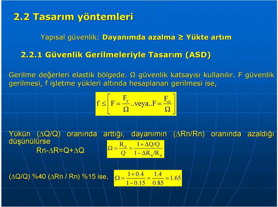 . = Ω cr Ω Yükün (ΔQ/Q)( oranında arttığı, dayanımın (ΔRn/Rn)( oranında azaldığı düşünülürse R n 1+ ΔQ/Q Rn-ΔR=Q+