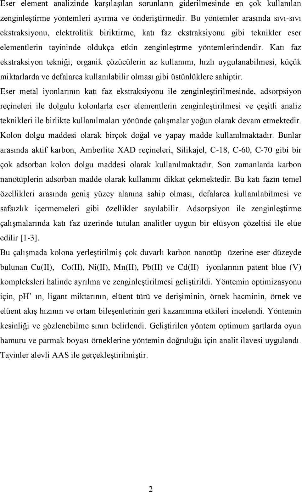 Katı faz ekstraksiyon tekniği; organik çözücülerin az kullanımı, hızlı uygulanabilmesi, küçük miktarlarda ve defalarca kullanılabilir olması gibi üstünlüklere sahiptir.