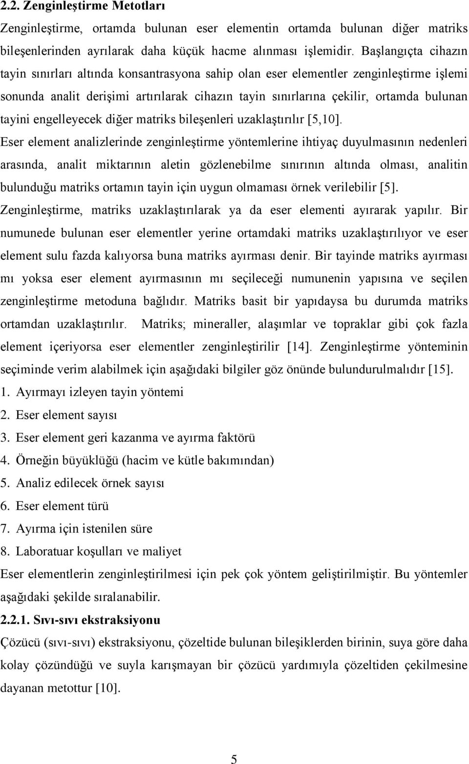 tayini engelleyecek diğer matriks bileşenleri uzaklaştırılır [5,10].