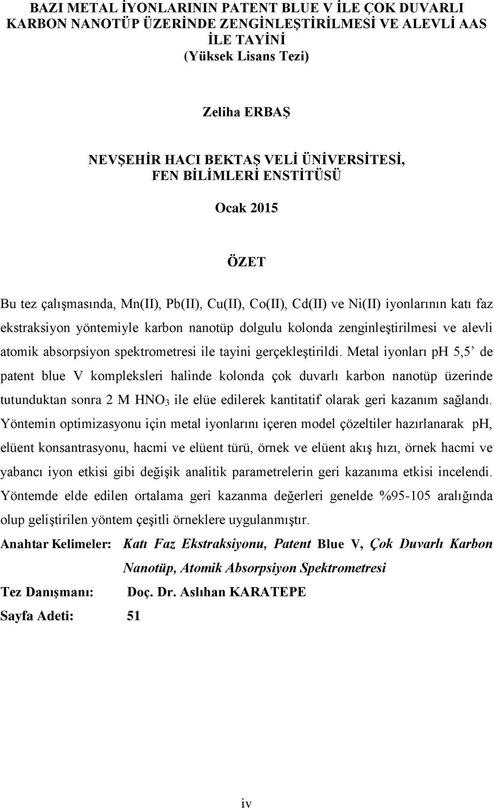 ve alevli atomik absorpsiyon spektrometresi ile tayini gerçekleştirildi.