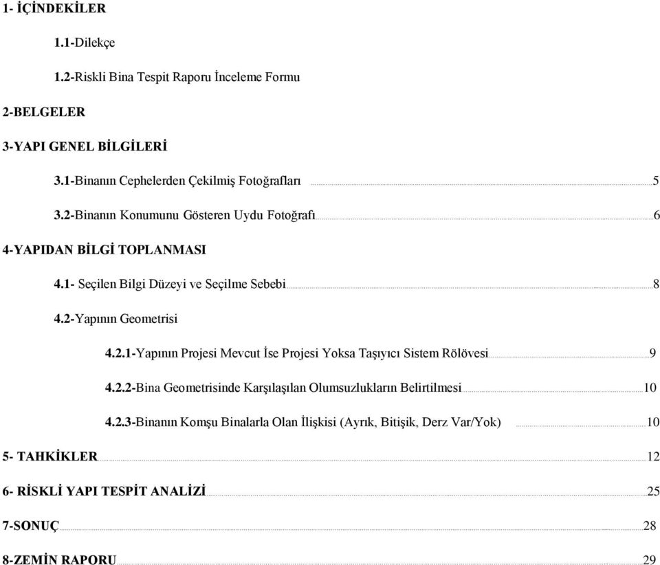 .. 9 4.2.2-Bina Geometrisinde Karşılaşılan Olumsuzlukların Belirtilmesi. 10 4.2.3-Binanın Komşu Binalarla Olan İlişkisi (Ayrık, Bitişik, Derz Var/Yok).