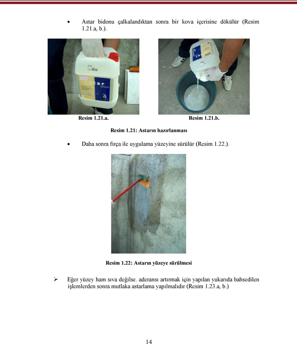 22.). Resim 1.22: Astarın yüzeye sürülmesi Eğer yüzey ham sıva değilse.
