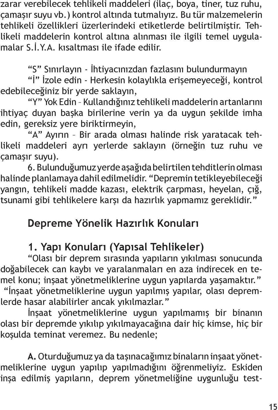 S Sınırlayın - İhtiyacınızdan fazlasını bulundurmayın İ İzole edin - Herkesin kolaylıkla erişemeyeceği, kontrol edebileceğiniz bir yerde saklayın, Y Yok Edin Kullandığınız tehlikeli maddelerin