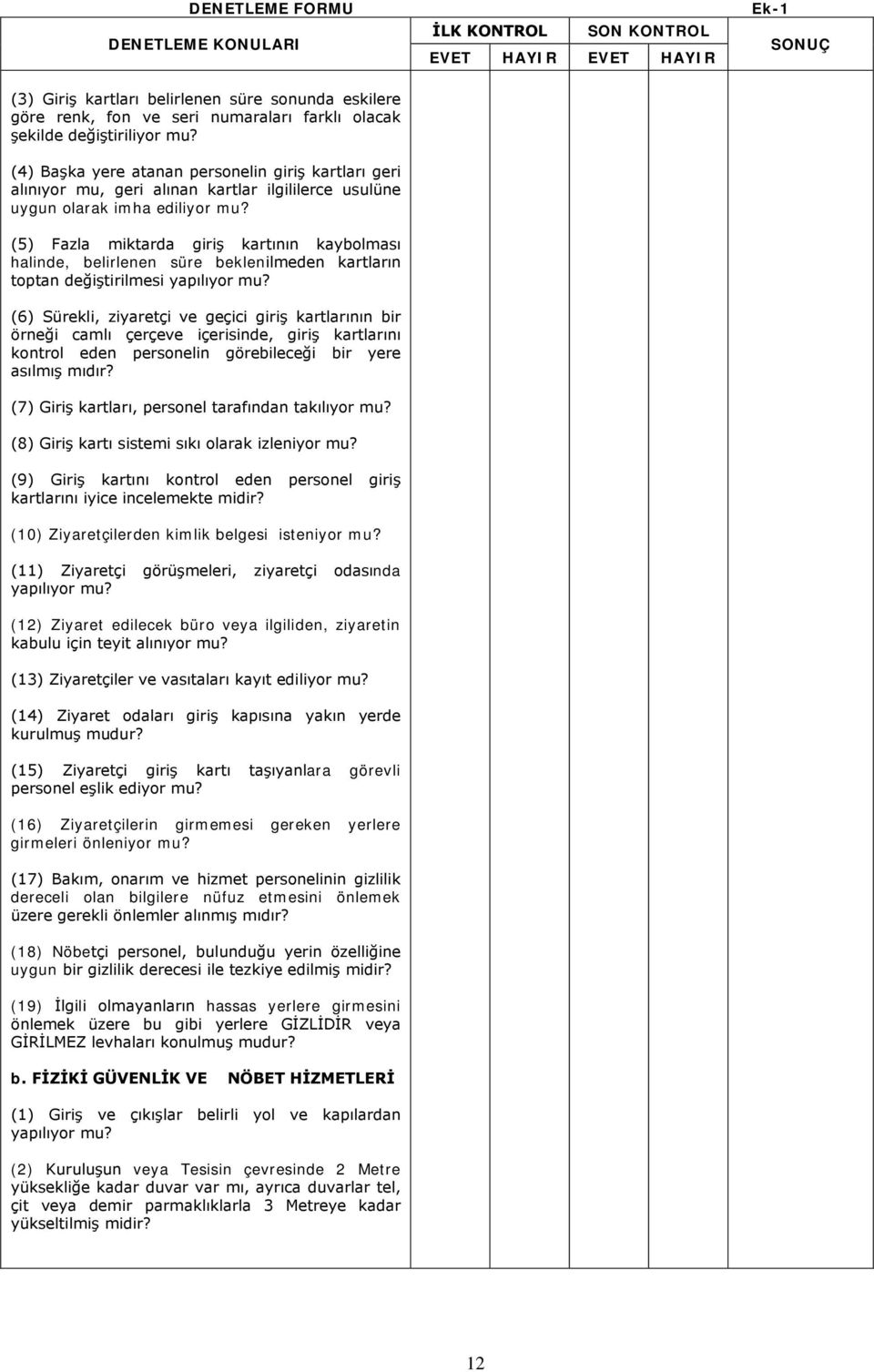 (5) Fazla miktarda giriş kartının kaybolması halinde, belirlenen süre beklenilmeden kartların toptan değiştirilmesi yapılıyor mu?