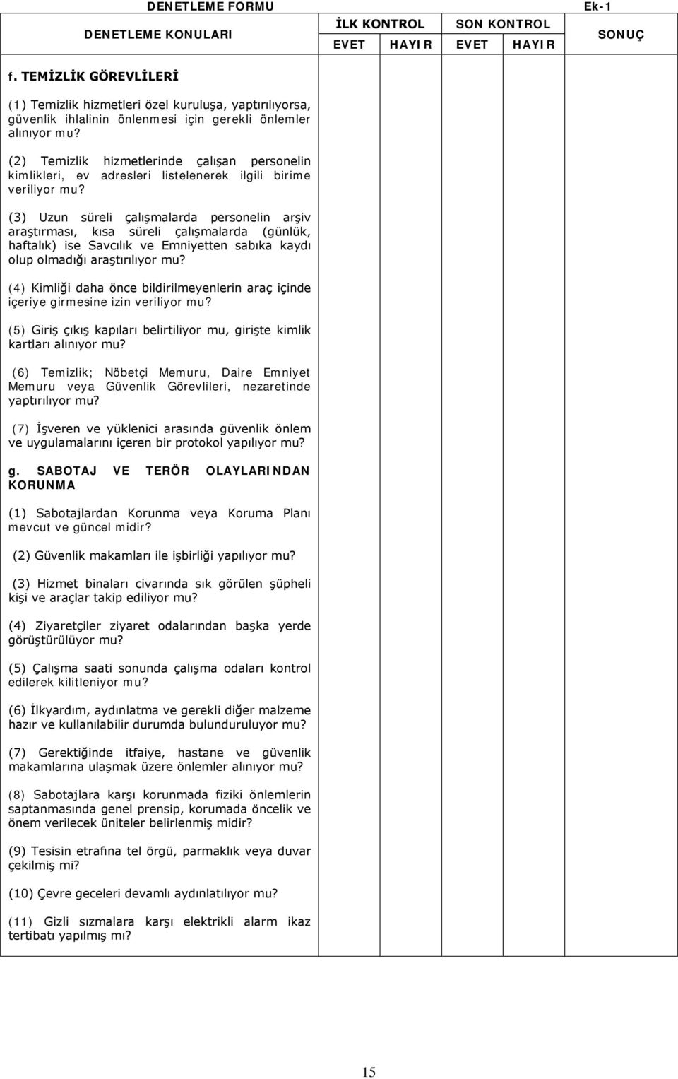 (3) Uzun süreli çalışmalarda personelin arşiv araştırması, kısa süreli çalışmalarda (günlük, haftalık) ise Savcılık ve Emniyetten sabıka kaydı olup olmadığı araştırılıyor mu?