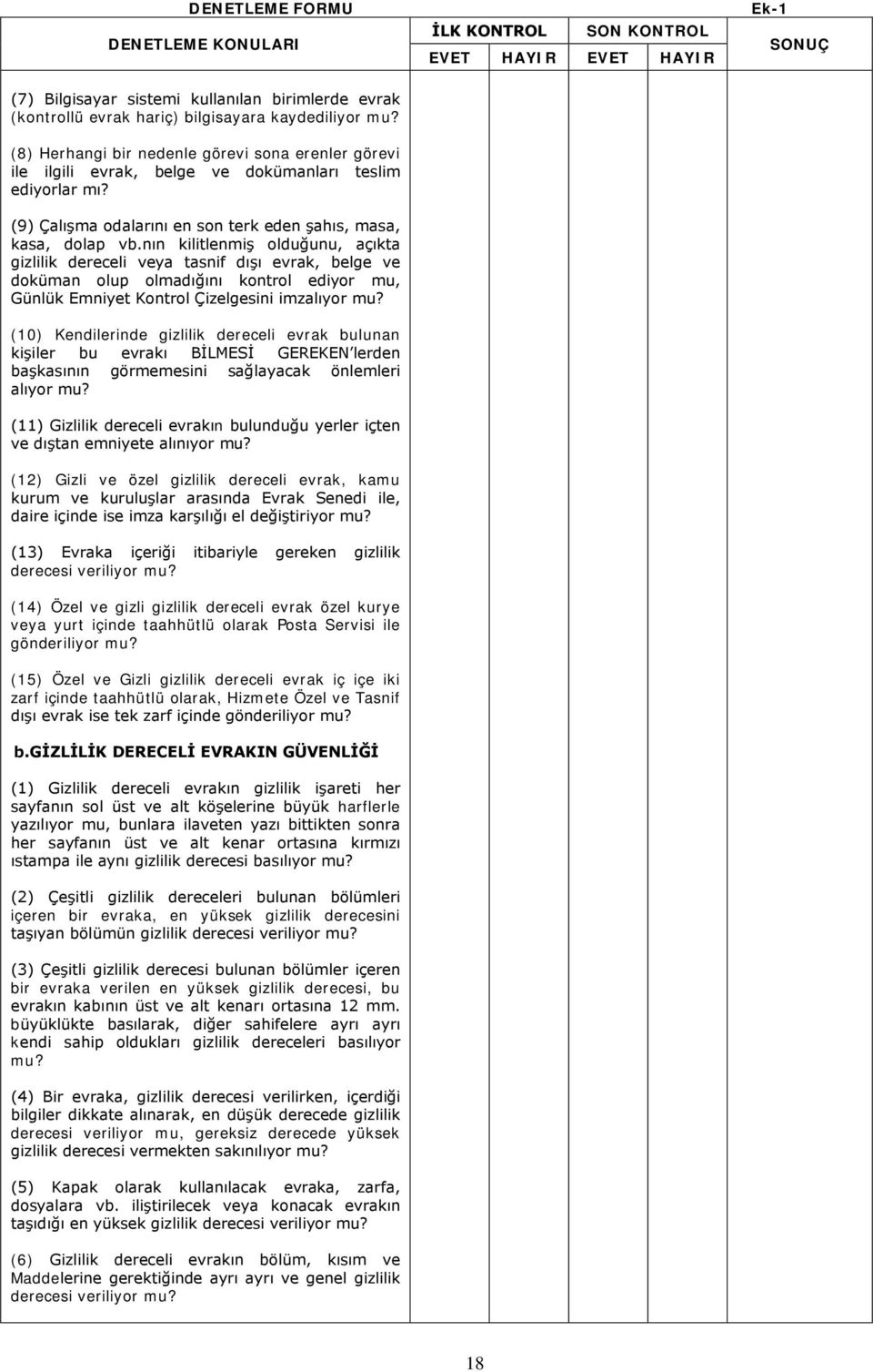 nın kilitlenmiş olduğunu, açıkta gizlilik dereceli veya tasnif dışı evrak, belge ve doküman olup olmadığını kontrol ediyor mu, Günlük Emniyet Kontrol Çizelgesini imzalıyor mu?