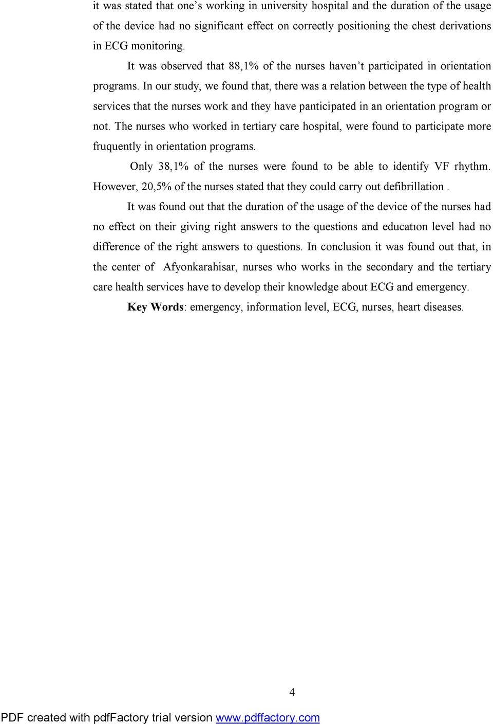 In our study, we found that, there was a relation between the type of health services that the nurses work and they have panticipated in an orientation program or not.