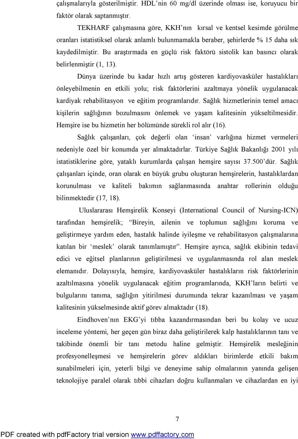 Bu araştırmada en güçlü risk faktörü sistolik kan basıncı olarak belirlenmiştir (1, 13).