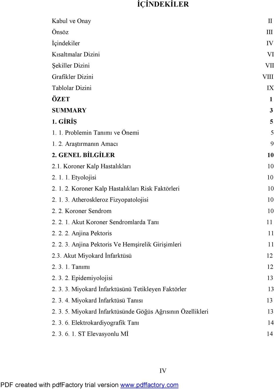 2. Koroner Sendrom 10 2. 2. 1. Akut Koroner Sendromlarda Tanı 11 2. 2. 2. Anjina Pektoris 11 2. 2. 3. Anjina Pektoris Ve Hemşirelik Girişimleri 11 2.3. Akut Miyokard İnfarktüsü 12 2. 3. 1. Tanımı 12 2.