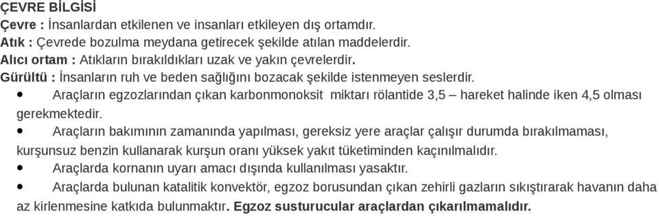 Araçların egzozlarından çıkan karbonmonoksit miktarı rölantide 3,5 hareket halinde iken 4,5 olması gerekmektedir.