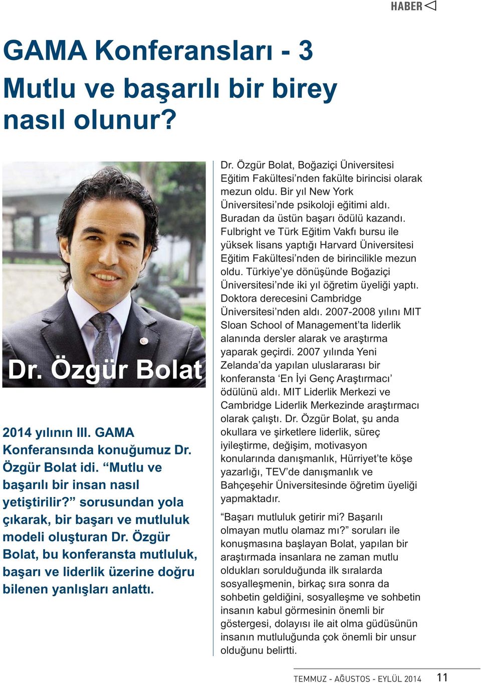 Özgür Bolat, bu konferansta mutluluk, başarı ve liderlik üzerine doğru bilenen yanlışları anlattı. Dr. Özgür Bolat, Boğaziçi Üniversitesi Eğitim Fakültesi nden fakülte birincisi olarak mezun oldu.