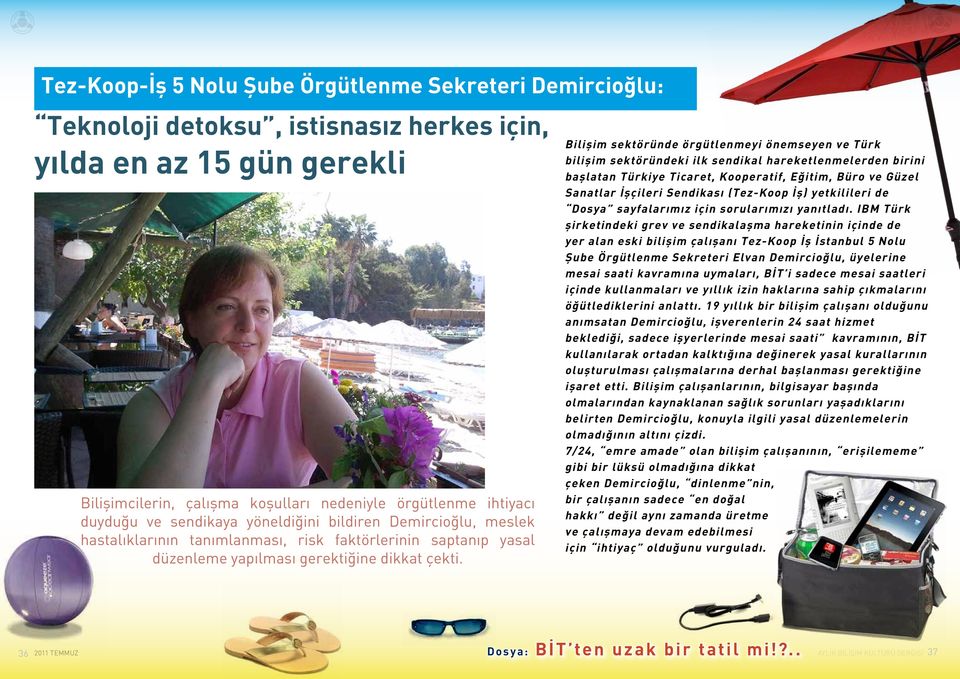 Bilişim sektöründe örgütlenmeyi önemseyen ve Türk bilişim sektöründeki ilk sendikal hareketlenmelerden birini başlatan Türkiye Ticaret, Kooperatif, Eğitim, Büro ve Güzel Sanatlar İşçileri Sendikası