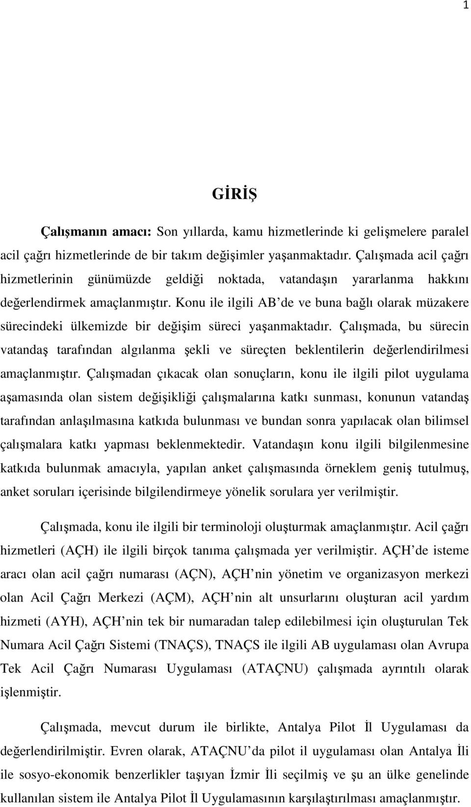 Konu ile ilgili AB de ve buna bağlı olarak müzakere sürecindeki ülkemizde bir değişim süreci yaşanmaktadır.