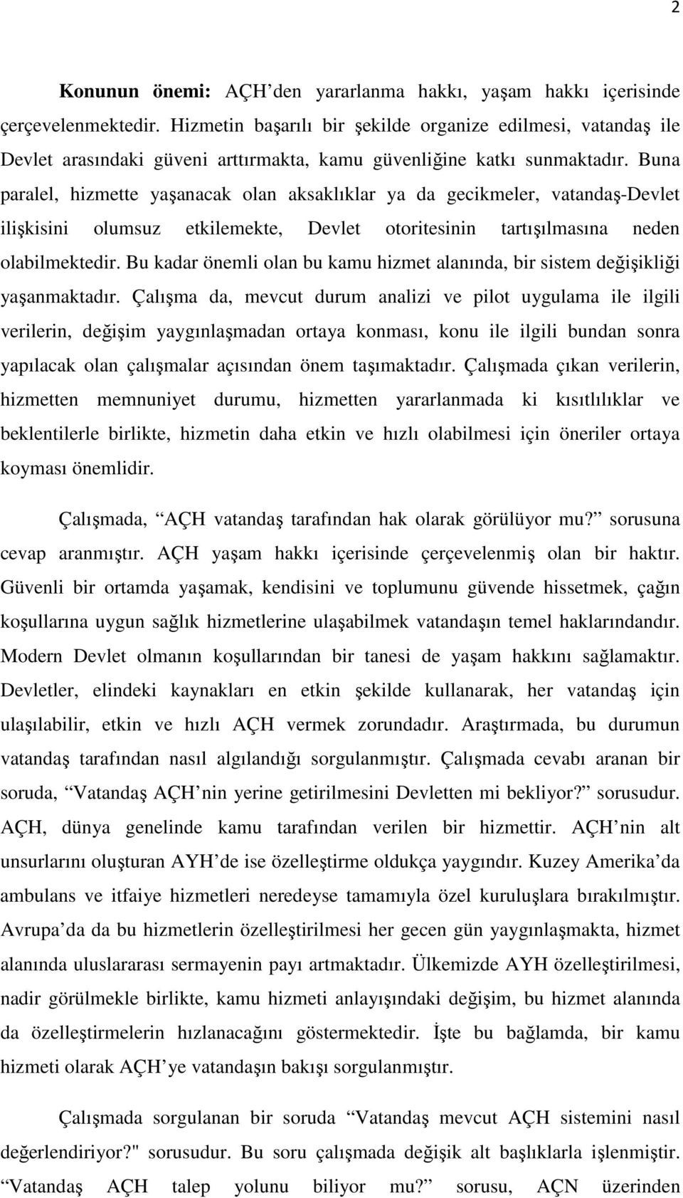 Buna paralel, hizmette yaşanacak olan aksaklıklar ya da gecikmeler, vatandaş-devlet ilişkisini olumsuz etkilemekte, Devlet otoritesinin tartışılmasına neden olabilmektedir.