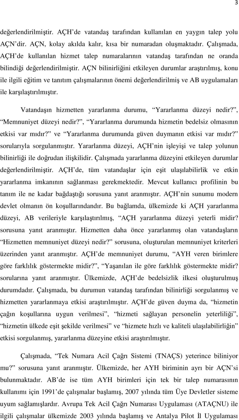 AÇN bilinirliğini etkileyen durumlar araştırılmış, konu ile ilgili eğitim ve tanıtım çalışmalarının önemi değerlendirilmiş ve AB uygulamaları ile karşılaştırılmıştır.