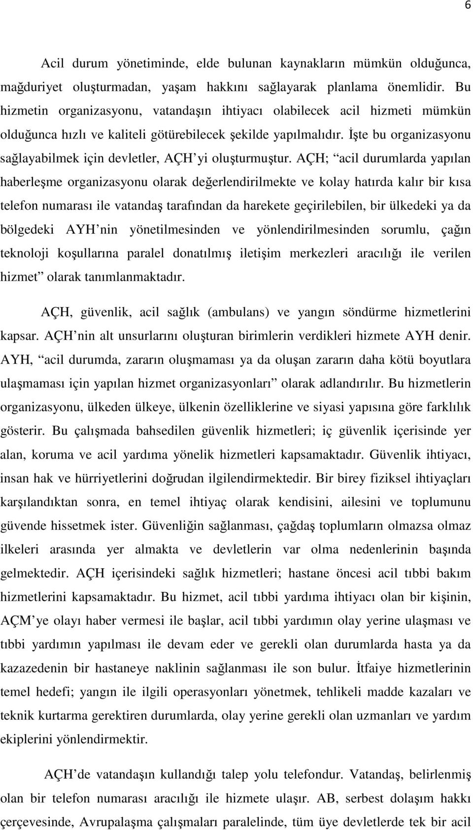 İşte bu organizasyonu sağlayabilmek için devletler, AÇH yi oluşturmuştur.